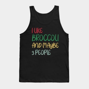 I Like Broccoli and Maybe 3 People Broccoli Lovers Gift Tank Top